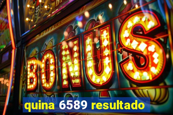 quina 6589 resultado